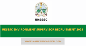 UKSSSC Environment Supervisor Recruitment 2021 Apply Online