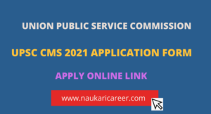 UPSC CMS 2021 Application Form For 838 Vacancies 