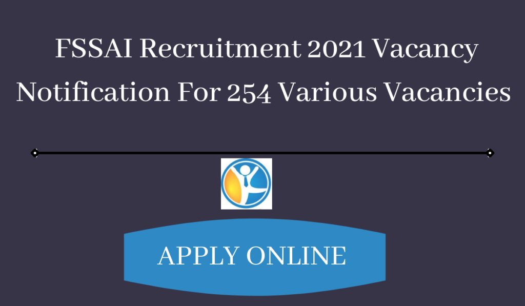 fssai-recruitment-2021-vacancy-notification-for-254-various-vacancies